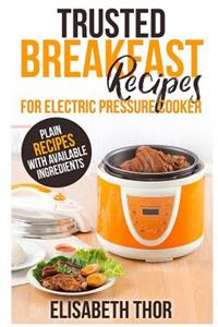 Trusted Breakfast Recipes for Electric Pressure Cooker
