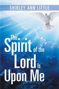 Spirit of the Lord Is Upon Me