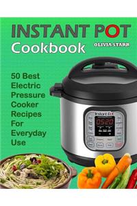 Instant Pot Cookbook: 50 Best Electric Pressure Cooker Recipes for Everyday Use