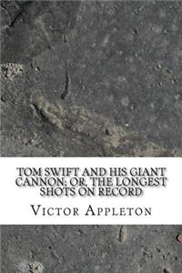 Tom Swift and His Giant Cannon; Or, The Longest Shots on Record