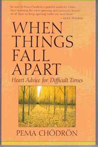 When Things Fall Apart: Heart Advice for Difficult Times
