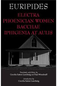 Electra, Phoenician Women, Bacchae, and Iphigenia at Aulis