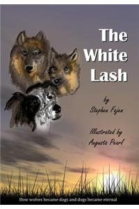 The White Lash, How Wolves Became Dogs and Dogs Became Eternal