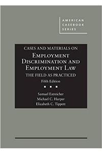 Cases and Materials on Employment Discrimination and Employment Law, the Field as Practiced