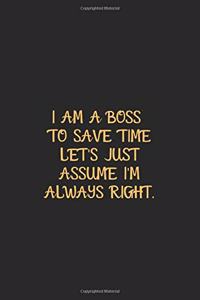 I Am A Boss To Save Time Lets Assume I Am Always Right Gold