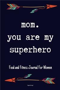 Mom You Are My Superhero Food and Fitness Journal For Women Happy mothers day gift