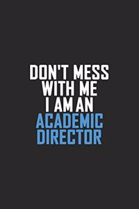 Don't Mess With Me I Am An Academic Director