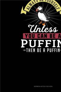 Always Be Yourself Unless You Can Be A Puffin Then Be A Puffin