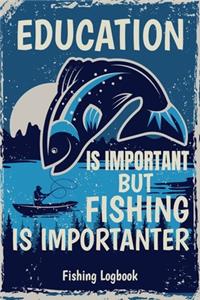 Education Is Important But Fishing Is Importanter, Funny Fishing Logbook For Men