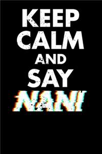 Keep Calm and Say Nani?!