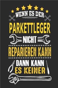 Wenn es der Parkettleger nicht reparieren kann dann kann es keiner