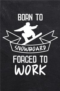Born To Snowboard Forced To Work
