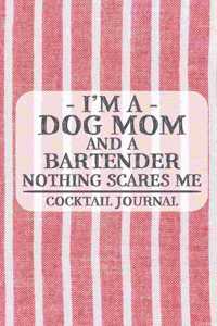 I'm a Dog Mom and a Bartender Nothing Scares Me Cocktail Journal