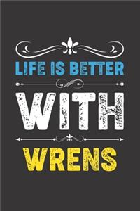Life Is Better With Wrens