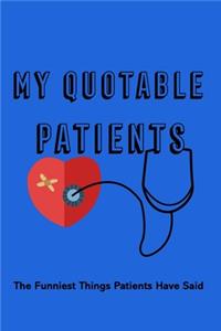 My Quotable Patients The Funniest Things Patients have Said