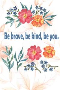 Be Kind, Be Brave, Be You!