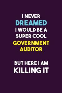 I Never Dreamed I would Be A Super Cool Government Auditor But Here I Am Killing It
