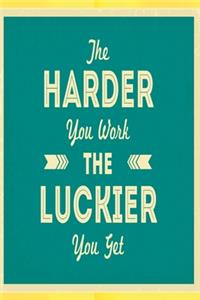 The harder you work the luckier you get