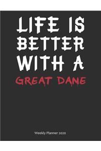 Life is Better With A Great Dane Weekly Planner 2020