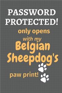 Password Protected! only opens with my Belgian Sheepdog's paw print!