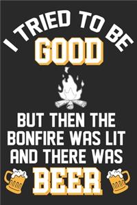 i tried to be good but then the bonfire was lit and there was beer