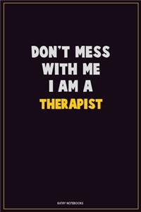 Don't Mess With Me, I Am A Therapist