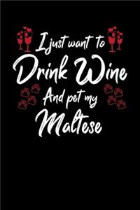 I Just Want To Drink Wine And Pet My Maltese