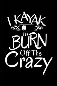 I Kayak to Burn Off the Crazy