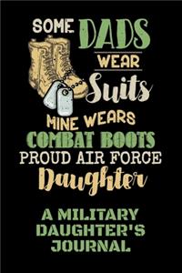 Some Dads Wear Suits, Mine Wears Combat Boots - Proud Air Force Daughter - A Military Daughter's Journal: Daily Reflections and Gratitude Journal