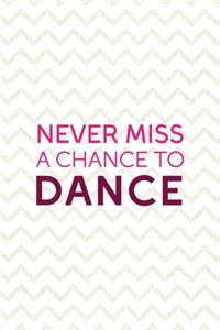 Never Miss A Chance To Dance