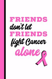Friends Don't Let Friends Fight Cancer Alone