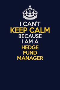 I Can't Keep Calm Because I Am A Hedge fund manager