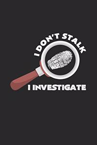 I don't stalk I investigate