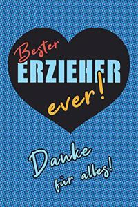 Bester Erzieher ever! Danke für alles!: Dankeschön für eine wunderbare Kindergartenzeit, Geschenk für Erzieher, Dankeschön, Notizbuch liniert