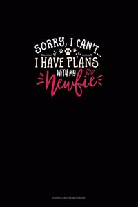 Sorry, I Can't I Have Plans With My Newfie