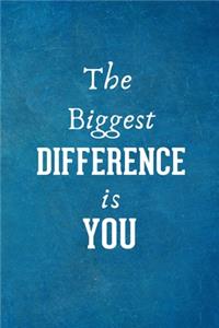 The Biggest Difference is You