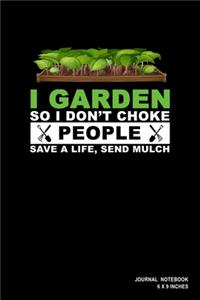 I Garden So I Don't Choke People Save A Life Send Mulch