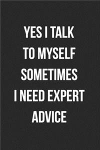 Yes I Talk To Myself Sometimes I Need Expert Advice