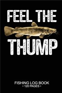 Feel The Thump Fishing Log Book 120 Pages