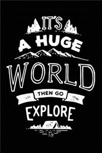 It's a huge world then go explore
