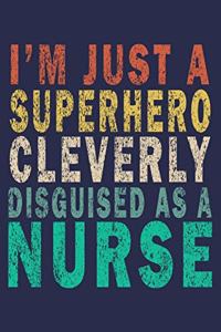 I Am Just A Superhero Cleverly Disguised As A Nurse