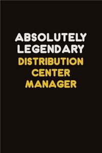 Absolutely Legendary Distribution Center Manager