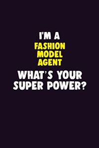 I'M A Fashion Model Agent, What's Your Super Power?