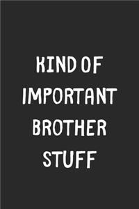 Kind Of Important Brother Stuff