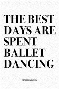 The Best Days Are Spent Ballet Dancing