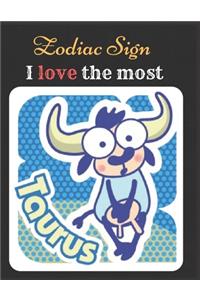 Taurus Zodiac Sign I love The Most Notebook Journal