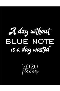 A Day Without Blue Note Is A Day Wasted 2020 Planner