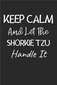 Keep Calm And Let The Shorkie Tzu Handle It