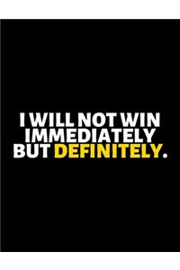 I Will Not Win Immediately But Definitely