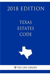 Texas Estates Code (2018 Edition)